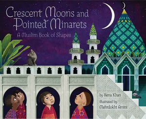 Crescent Moons and Pointed Minarets: A Muslim Book of Shapes (Islamic Book of Shapes for Kids, Toddler Book about Religion, Concept book for Toddlers)