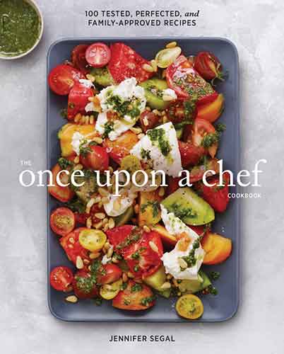 Once Upon a Chef, the Cookbook: 100 Tested, Perfected, and Family-Approved Recipes (Easy Healthy Cookbook, Family Cookbook, American Cookbook): 100 Tested, Perfected, and Family-Approved Recipes