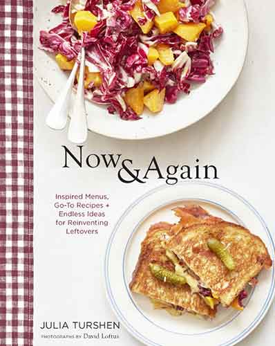 Now & Again: Go-To Recipes, Inspired Menus + Endless Ideas for Reinventing Leftovers (Meal Planning Cookbook, Easy Recipes Cookbook, Fun Recipe Cookbook): Go-To Recipes, Inspired Menus + Endless Ideas for Reinventing Leftovers