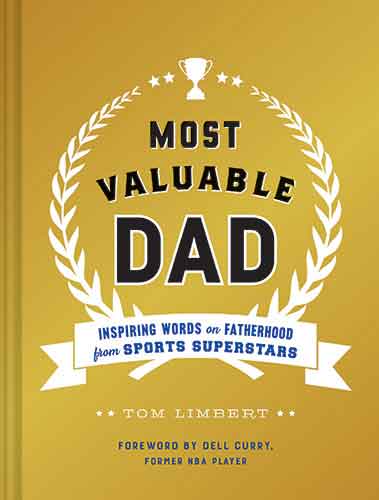 Most Valuable Dad: Inspiring Words on Fatherhood from Sports Superstars
