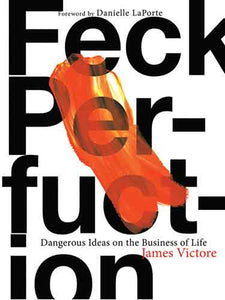 Feck Perfuction: Dangerous Ideas on the Business of Life (Business Books, Graphic Design Books, Books on Success)