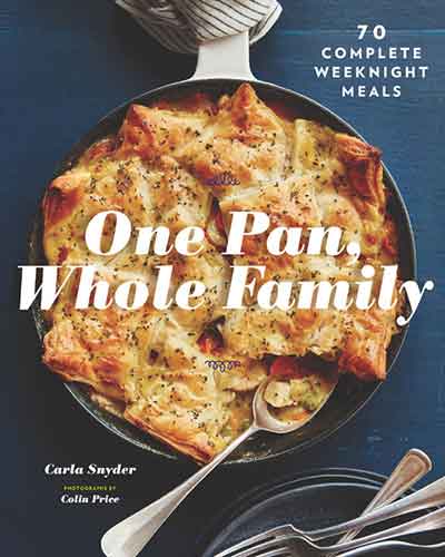 One Pan, Whole Family: More than 70 Complete Weeknight Meals (Family Cookbook, Family Recipe Book, Large Meal Cookbooks)