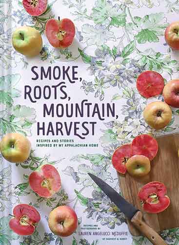 Smoke, Roots, Mountain, Harvest: Recipes and Stories Inspired by My Appalachian Home (Southern Cookbooks, Seasonal Cooking, Home Cooking)