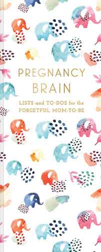 Pregnancy Brain: Lists and To-Dos for the Forgetful Mom-to-Be (Book for Mothers, Pregnancy Book, Pregnancy Journal)