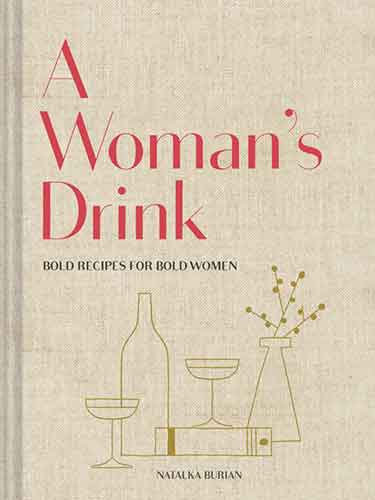 A A Woman's Drink: Bold Recipes for Bold Women (Cocktail Recipe Book, Books for Women, Mixology Book)