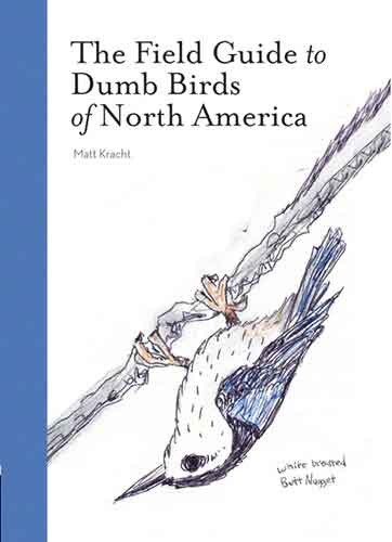 The The Field Guide to Dumb Birds of North America (Bird Books, Books for Bird Lovers, Humor Books)