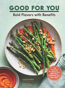 Good for You: Bold Flavors with Benefits. 100 recipes for gluten-free, dairy-free, vegetarian, and vegan diets