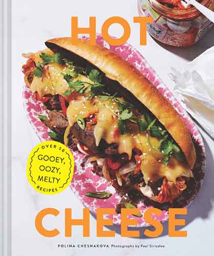 Hot Cheese: Over 50 Gooey, Oozy, Melty Recipes