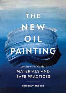 The New Oil Painting: Your Essential Guide to Materials and Safe Practices