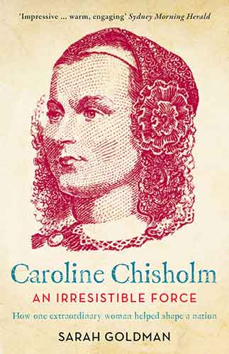 An Irresistible Force: How Caroline Chisholm Helped Shape a Nation