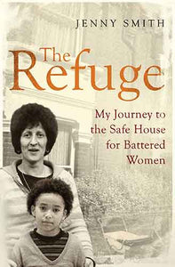 Refuge: My Journey to the Safe House for Battered Women