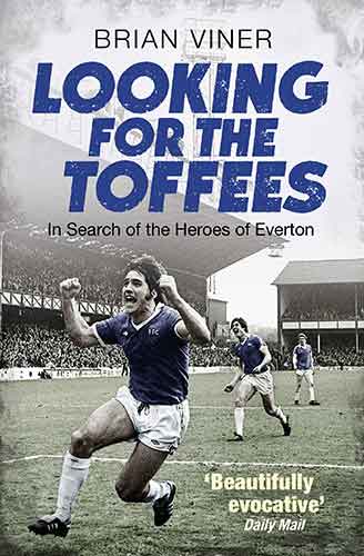 Looking for the Toffees: In Search of the Heroes of Everton