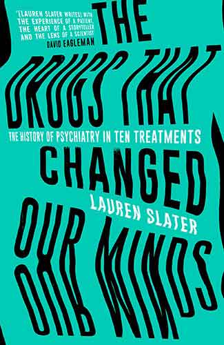 Drugs That Changed Our Minds: The history of psychiatry in ten treatments