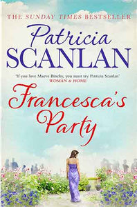 Francesca's Party: Warmth, wisdom and love on every page - if you treasured Maeve Binchy, read Patricia Scanlan