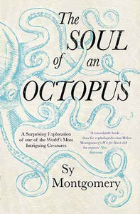 The Soul of an Octopus: A Surprising Exploration Into the Wonder of Consciousness