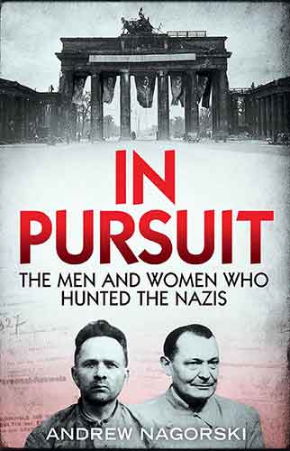 In Pursuit: The Men and Women Who Hunted the Nazis