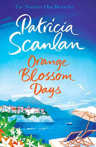 Orange Blossom Days: Warmth, wisdom and love on every page - if you treasured Maeve Binchy, read Patricia Scanlan