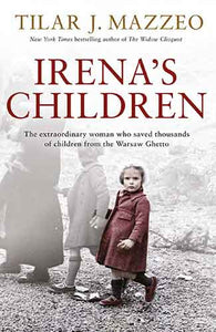 Irena's Children: The extraordinary woman who saved thousands of children from the Warsaw Ghetto