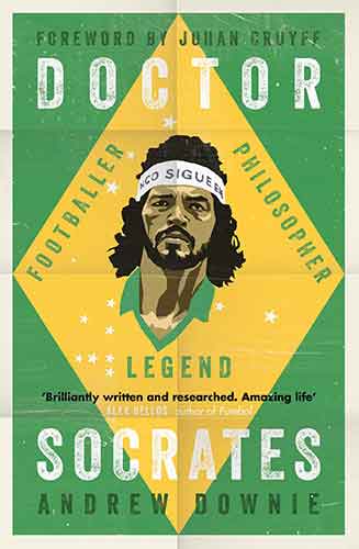 Doctor Socrates: Footballer, Philosopher, Legend