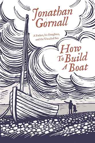 How To Build A Boat: A Father, his Daughter, and the Unsailed Sea