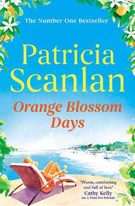 Orange Blossom Days: Warmth, wisdom and love on every page - if you treasured Maeve Binchy, read Patricia Scanlan