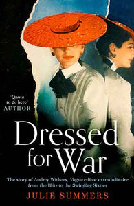 Dressed For War: The Story of Audrey Withers, Vogue editor extraordinaire from the Blitz to the Swinging Sixties