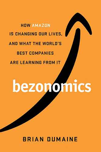 Bezonomics: How Amazon Is Changing Our Lives, and What the World's Best Companies Are Learning from It