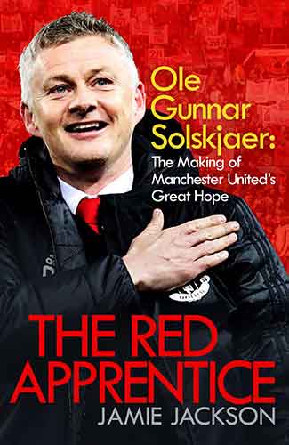 Red Apprentice: Ole Gunnar Solskjaer: The Making of Manchester United's Great Hope