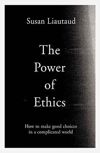 Power of Ethics: How to Make Good Choices in a Complicated World