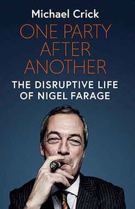 One Party After Another: The Disruptive Life of Nigel Farage