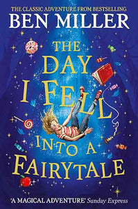 The Day I Fell Into a Fairytale: The Bestselling Classic Adventure from Ben Miller