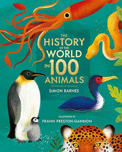 The History of the World in 100 Animals - Illustrated Edition