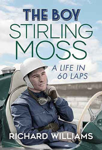 The Boy: Stirling Moss: A Life in 60 Laps