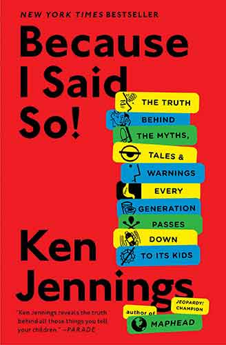 Because I Said So!: The Truth Behind the Myths, Tales, and Warnings Every Generation Passes Down to Its Kids