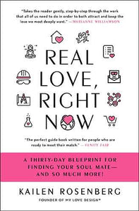 Real Love, Right Now: A Thirty-Day Blueprint for Finding Your Soul Mate – and So Much More!