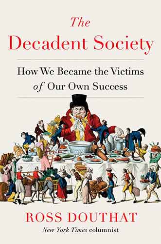 Decadent Society: How We Became the Victims of Our Own Success