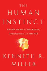 Human Instinct: How We Evolved to Have Reason, Consciousness, and Free Will