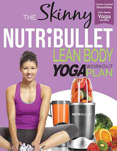 THE SKINNY NUTRIBULLET LEAN BODY YOGA PLAN