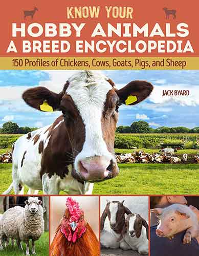 Know your Hobby Animals: 172 Breed Profiles of Chickens, Cows, Goats, Pigs, and Sheep