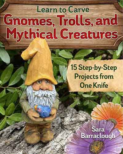 Learn to Carve Gnomes, Trolls and Mythical Creatures: 15 Simple Step-by-Step Projects