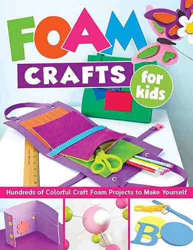 Foam Crafts for Kids: Over 100 Colorful Craft Foam Projects to Make withYour Kids