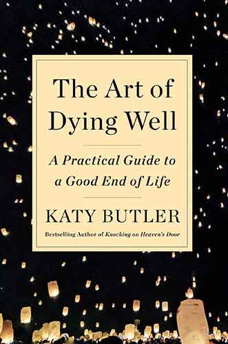 Art of Dying Well: A Practical Guide to a Good End of Life