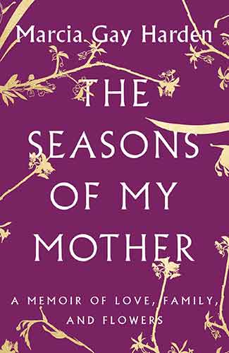 Seasons of My Mother: A Memoir of Love, Family, and Flowers