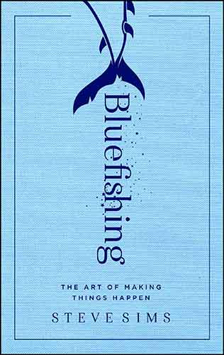 Bluefishing: The Art of Making Things Happen