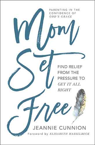 Mom Set Free: Find Relief from the Pressure to Get It All Right