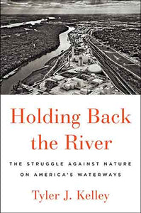 Holding Back the River: The Struggle Against Nature on America's Waterways