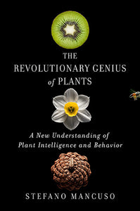 Revolutionary Genius of Plants: A New Understanding of Plant Intelligence and Behavior