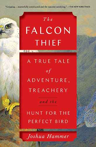 Falcon Thief: A True Tale of Adventure, Treachery, and the Hunt for the Perfect Bird