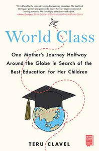 World Class: One Mother's Journey Halfway Around the Globe in Search of the Best Education for Her Children