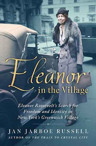 Eleanor in the Village: Eleanor Roosevelt's Search for Freedom and Identity in New York's Greenwich Village